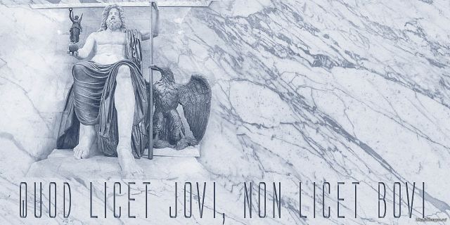 quod licet Jovi non licet Bovi